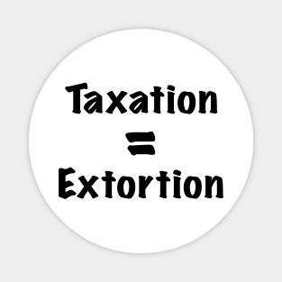 Taxation is Extortion Magnet